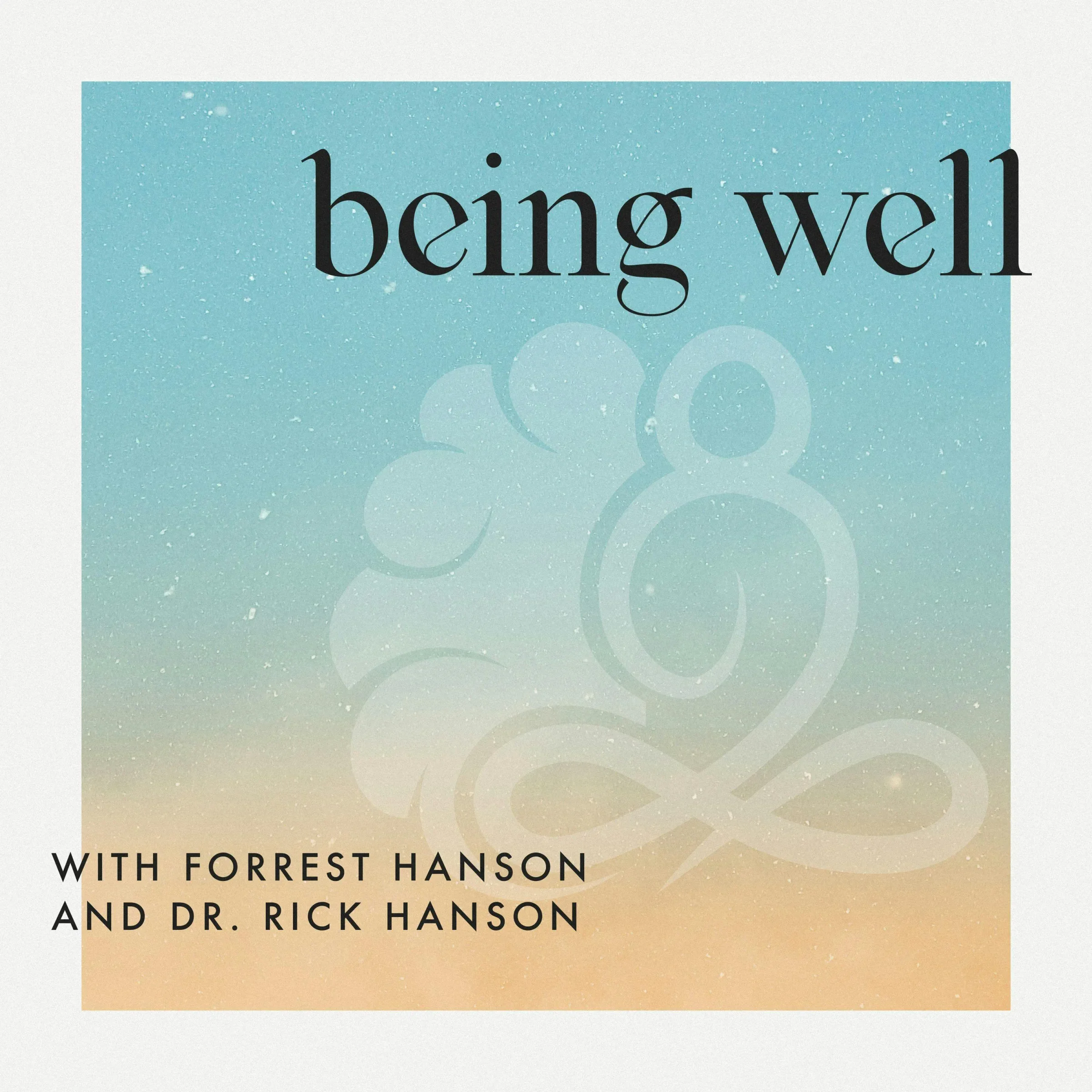 Being Well with Forrest Hanson and Dr. Rick Hanson