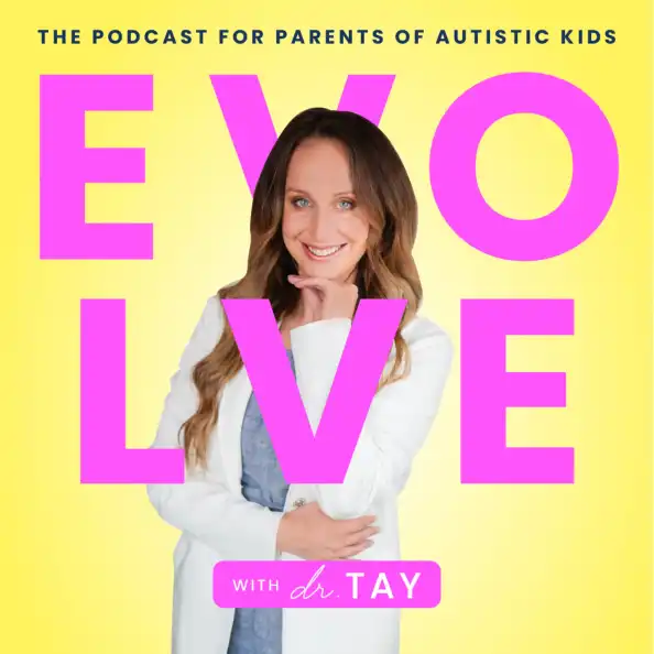 EVOLVE with Dr. Tay: the podcast for parents of autistic kids