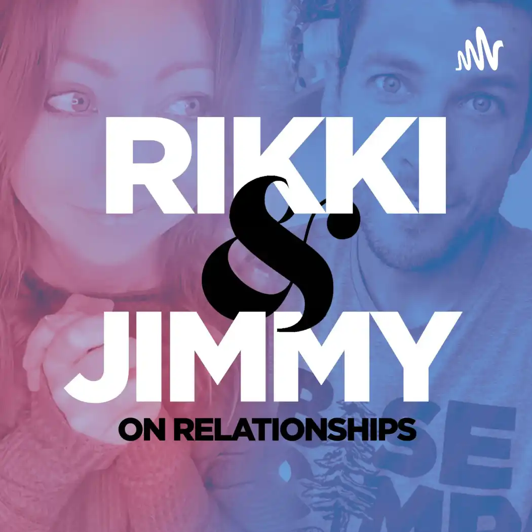 Rikki and Jimmy on Relationships