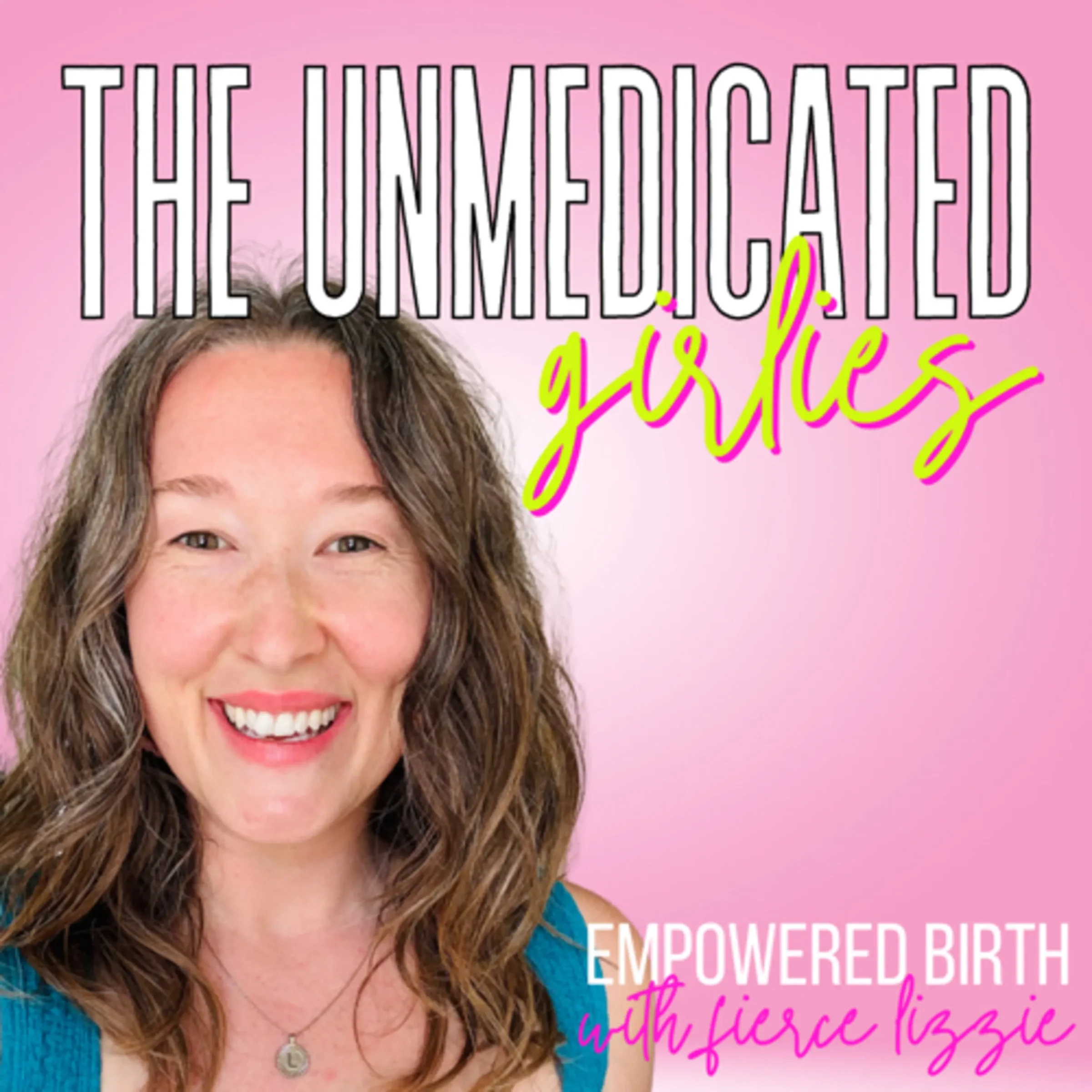 The Unmedicated Girlies | Empowered & Informed Birth Education with Fierce Lizzie