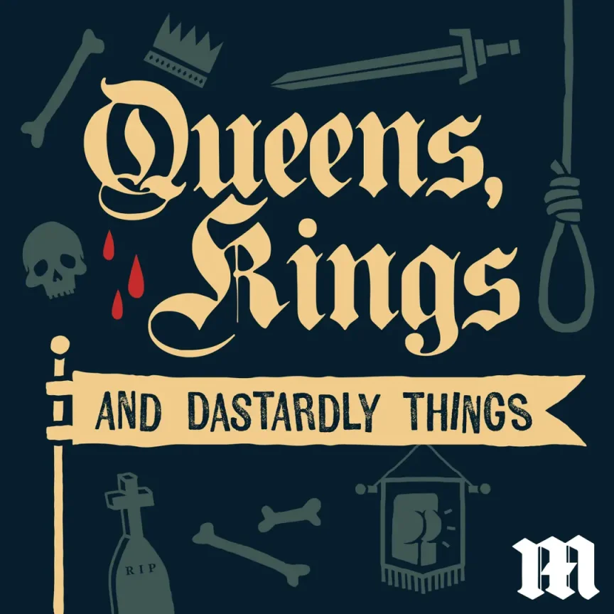 Queens, Kings, and Dastardly Things