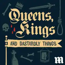 Queens, Kings, and Dastardly Things